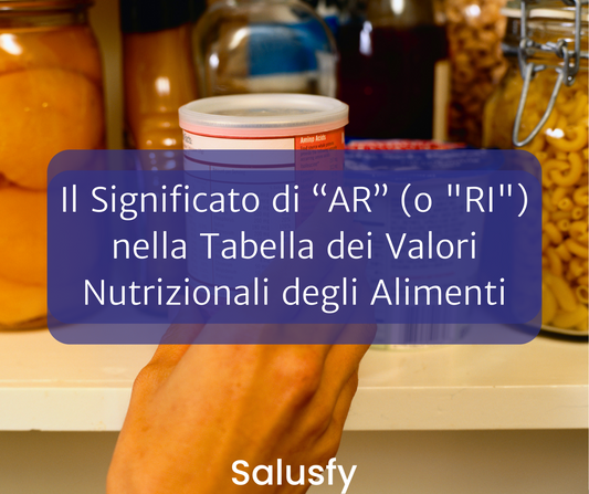 Il Significato di &#8220;AR&#8221; (o &#8220;RI&#8221;) nella Tabella dei Valori Nutrizionali degli Alimenti