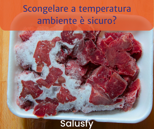 Scongelare a temperatura ambiente è veramente sicuro?